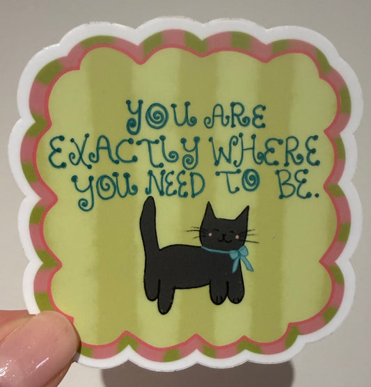You Are Exactly Where You Need to Be Sticker