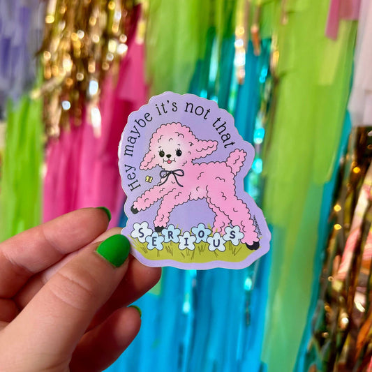 Maybe It's Not That Serious Sticker