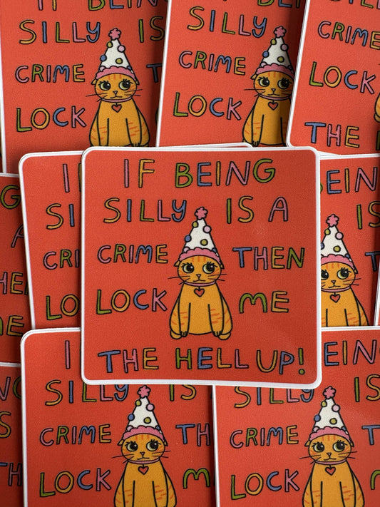 If Being Silly is a Crime Sticker