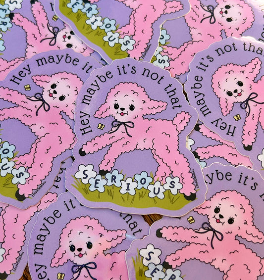 Maybe It's Not That Serious Sticker